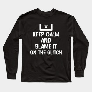 Keep calm and blame it on the glitch Long Sleeve T-Shirt